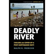 Deadly River: Cholera and Cover-Up in Post-Earthquake Haiti Paperback, ILR Press