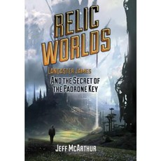 Relic Worlds - Lancaster James and the Secret of the Padrone Key Hardcover, Lulu.com