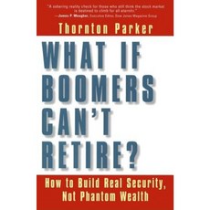What If Boomers Can't Retire?: How to Build Real Security Not Phantom Wealth Paperback, Berrett-Koehler Publishers