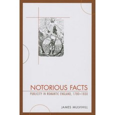 Notorious Facts: Publicity in Romantic England 1780-1830 Paperback, University of Delaware Press