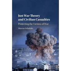 Just War Theory and Civilian Casualties: Protecting the Victims of War Hardcover, Cambridge University Press