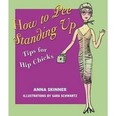 How to Pee Standing Up: Tips for Hip Chicks Paperback, Downtown Press