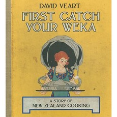 First Catch Your Weka: The Story of New Zealand Cooking Paperback, Auckland University Press