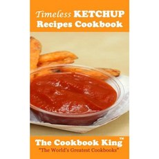 Timeless Ketchup Recipes Cookbook Paperback, Createspace Independent Publishing Platform