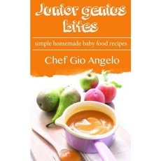 Junior Genius Bites: Simple Homemade Baby Food Recipes Paperback, Createspace Independent Publishing Platform