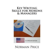 Key Writing Skills for Morons & Managers: U.S. English Edition Paperback, Createspace Independent Publishing Platform