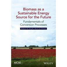 Biomass as a Sustainable Energy Source for the Future: Fundamentals of Conversion Processes 精裝版, Wiley-Aiche
