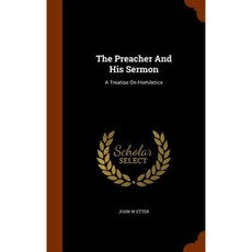 The Preacher and His Sermon: A Treatise on Homiletics Hardcover, Arkose Press