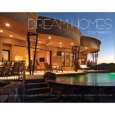 Dream Homes Southwest: Showcasing the Southwest's Finest Architects Designers & Builders Hardcover, Panache Partners