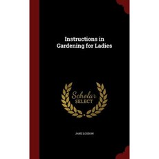 Instructions in Gardening for Ladies Hardcover, Andesite Press