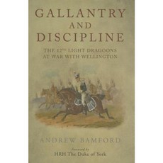 Gallantry and Discipline: The 12th Light Dragoons at War with Wellington Hardcover, Frontline Books