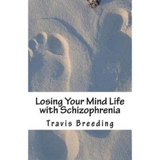 Losing Your Mind Life with Schizophrenia Paperback, Createspace Independent Publishing Platform