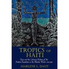 Tropics of Haiti: Race and the Literary History of the Haitian Revolution in the Atlantic World 1789-1865 Paperback, Liverpool University Press