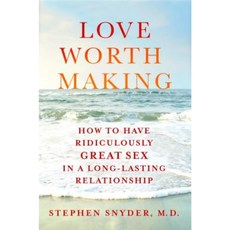 Love Worth Making: How to Have Ridiculously Great Sex in a Long-Lasting Relationship Hardcover, St. Martin's Press
