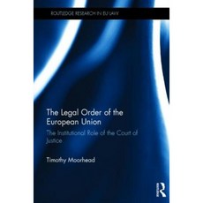 The Legal Order of the European Union: The Institutional Role of the Court of Justice Hardcover, Routledge