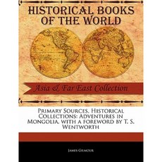 Primary Sources Historical Collections: Adventures in Mongolia with a Foreword by T. S. Wentworth Paperback, Primary Sources, Historical Collections