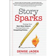 Story Sparks: Finding Your Best Story Ideas and Turning Them Into Compelling Fiction Paperback, New World Library