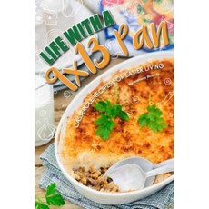 Life with a 9x13 Pan: Casserole Recipes for Easier Living Paperback, Createspace Independent Publishing Platform
