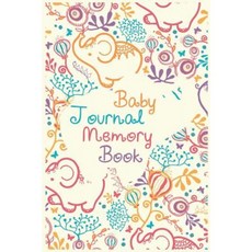 Baby Journal Memory Book: First 5 Years of Memories Blank Date No Month 6 X 9 365 Lined Pages Paperback, Createspace Independent Publishing Platform