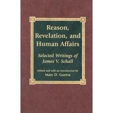 Reason Revelation and Human Affairs: Selected Writings of James V. Schall Hardcover, Lexington Books