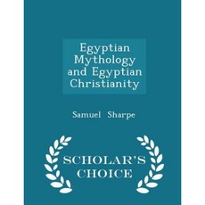 Egyptian Mythology and Egyptian Christianity - Scholar's Choice Edition Paperback