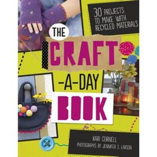 The Craft-A-Day Book: 30 Projects to Make with Recycled Materials Library Binding, Twenty-First Century Books (CT)