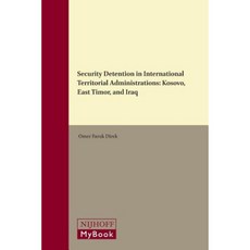 Security Detention in International Territorial Administrations: Kosovo East Timor and Iraq Hardcover, Brill - Nijhoff