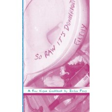 So Raw It's Downright Filthy: A Raw Vegan Cookbook Paperback, Microcosm Publishing
