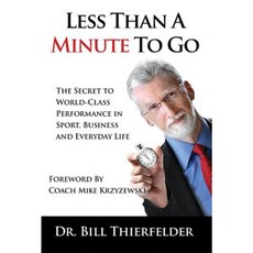 Less Than a Minute to Go: The Secret to World-Class Performance in Sport Business and Everyday Life Hardcover, Saint Benedict Press