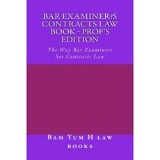 Bar Examiner's Contracts Law Book - Prof's Edition: The Way Bar Examiners See Contracts Law Paperback, Createspace Independent Publishing Platform