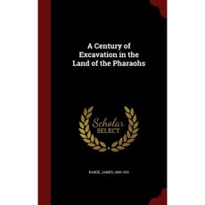 A Century of Excavation in the Land of the Pharaohs Hardcover, Andesite Press