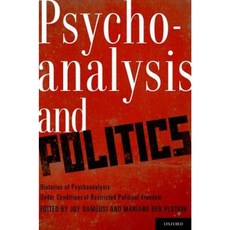 Psychoanalysis and Politics: Histories of Psychoanalysis Under Conditions of Restricted Political Freedom Hardcover, Oxford University Press, USA