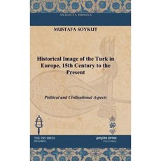 Historical Image of the Turk in Europe 15th Century to the Present Hardcover, Gorgias Press