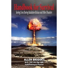Handbook for Survival - Information for Saving Lives During Radiation Releases and Other Disasters Paperback, Fideli Publishing Inc.
