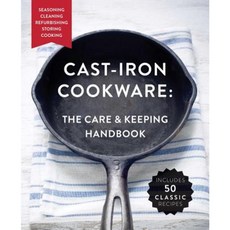 The Cast-Iron Cookware: The Care and Keeping Handbook: Seasoning Cleaning Refurbishing Storing and Cooking Paperback, Cider Mill Press