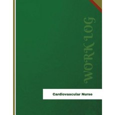 Cardiovascular Nurse Work Log: Work Journal Work Diary Log - 136 Pages 8.5 X 11 Inches Paperback, Createspace Independent Publishing Platform