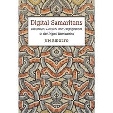 Digital Samaritans: Rhetorical Delivery and Engagement in the Digital Humanities Paperback, U of M Digt Cult Books