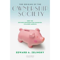 The Origins of the Ownership Society: How the Defined Contribution Paradigm Changed America Hardcover, Oxford University Press, USA