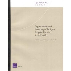 Organization and Financing of Hospital Care for Indigents in South Florida. Paperback, RAND Corporation
