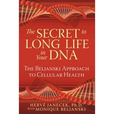 The Secret to Long Life in Your DNA: The Beljanski Approach to Cellular Health Paperback, Healing Arts Press