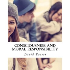 Consciousness and Moral Responsibility Paperback, Createspace Independent Publishing Platform