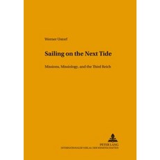 Sailing on the Next Tide: Missions Missiology and the Third Reich Paperback, Peter Lang Gmbh, Internationaler Verlag Der W