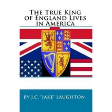 The True King of England Lives in America Paperback, Createspace Independent Publishing Platform