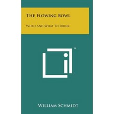 The Flowing Bowl: When and What to Drink Hardcover, Literary Licensing, LLC