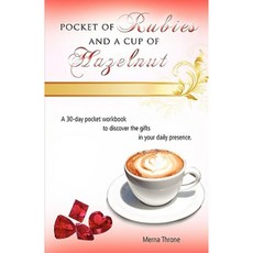 Pocket of Rubies and a Cup of Hazelnut: A 30-Day Pocket Workbook to Discover the Gifts in Your Daily Presence. Paperback, Outskirts Press