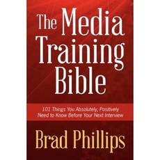 The Media Training Bible: 101 Things You Absolutely Positively Need to Know Before Your Next Interview 平裝版, Speakgood Press
