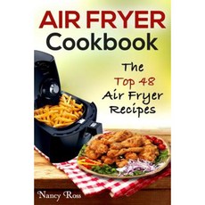 Air Fryer Cookbook: The Top 48 Air Fryer Recipes Paperback, Createspace Independent Publishing Platform