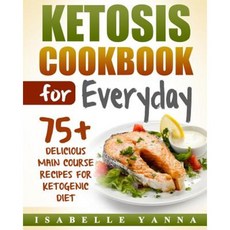 Ketosis Cookbook for Everyday: 75+ Delicious Main Course Recipes for Ketogenic Diet Paperback, Createspace Independent Publishing Platform