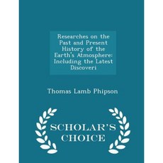 Researches on the Past and Present History of the Earth's Atmosphere: Including the Latest Discoveri - Scholar's Choice Edition Paperback