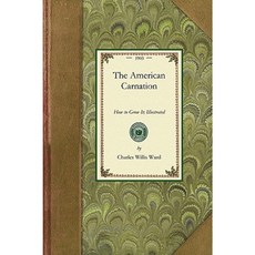 American Carnation: How to Grow It; Illustrated Paperback, Applewood Books